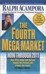 9780786885626-0786885629-The Fourth Mega-Market, Now Through 2011: How Three Earlier Bull Markets Explain the Presentand Predict the Future
