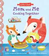 9781728214160-1728214165-Mom and Me Cooking Together: A Sweet Kids Cookbook With Easy Recipes For The Whole Family To Make (The Perfect Gift from Son or Daughter) (Little Chef)