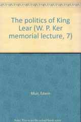 9780838300558-0838300553-The politics of King Lear (W. P. Ker memorial lecture, 7)
