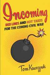 9781678983833-1678983837-Incoming: Red Lines and Hot Takes For the Coming Civil War