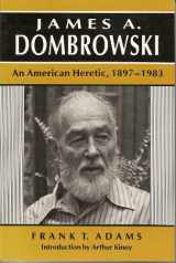 9780870497421-0870497421-James A Dombrowski: An American Heretic, 1897-1983