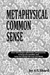 9781982984762-1982984767-Metaphysical Common Sense: Over 500 unique aphorisms and proverbs to keep you mindful, and help you change the way you think. (1)