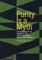 9781606067239-1606067230-Purity Is a Myth: The Materiality of Concrete Art from Argentina, Brazil, and Uruguay (Issues & Debates)