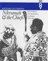 9780852557716-085255771X-Nkrumah and the Chiefs: The Politics of Chieftaincy in Ghana, 1951-60 (Western African Studies)