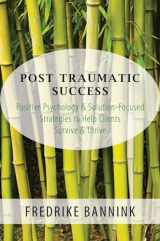 9780393709223-0393709221-Post Traumatic Success: Positive Psychology & Solution-Focused Strategies to Help Clients Survive & Thrive