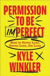 9780800762933-0800762932-Permission to Be Imperfect: How to Strive Less, Stress Less, Sin Less