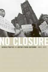 9780674053021-0674053028-No Closure: Catholic Practice and Boston's Parish Shutdowns