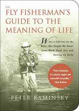 9781602393004-1602393001-The Fly Fisherman's Guide to the Meaning of Life: What A Lifetime on the Water Has Taught Me About Love, Work, Food, Sex, and Getting Up Early (Guides to the Meaning of Life)