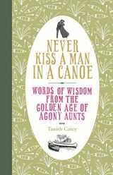 9780752226828-0752226827-Never Kiss a Man in a Canoe: Words of Wisdom from the Golden Age of Agony Aunts