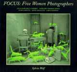 9780807525319-0807525316-Focus: Five Women Photographers: Julia Margaret Cameron/Margaret Bourke-White/Flor Garduño/Sandy Skoglund/Lorna Simpson