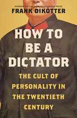 9781635573794-1635573793-How to Be a Dictator: The Cult of Personality in the Twentieth Century