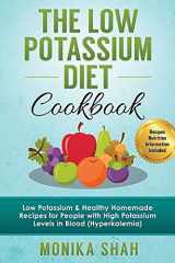 9781522786016-1522786015-Low Potassium Diet Cookbook: 85 Low Potassium & Healthy Homemade Recipes for People with High Potassium Levels in Blood (Hyperkalemia) (Health Cookbooks and Diet Guides)