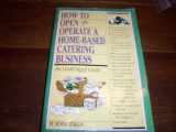 9781564402400-1564402401-How to Open and Operate a Home-Based Catering Business
