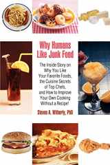 9780595414291-059541429X-Why Humans Like Junk Food: The Inside Story on Why You Like Your Favorite Foods, the Cuisine Secrets of Top Chefs, and How to Improve Your Own Cooking Without a Recipe!