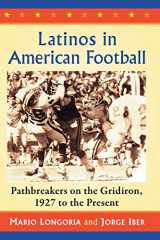 9781476668864-1476668868-Latinos in American Football: Pathbreakers on the Gridiron, 1927 to the Present