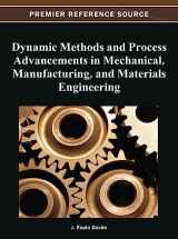9781466618671-1466618671-Dynamic Methods and Process Advancements in Mechanical, Manufacturing, and Materials Engineering
