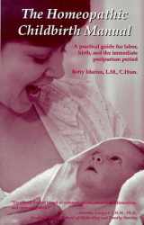 9780964930490-0964930498-The Homeopathic Childbirth Manual: A Practical Guide for Labor, Birth, and the Immediate Postpartum Period