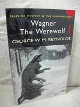 9781840225303-1840225300-Wagner the Werewolf (Tales of Mystery & the Supernatural)