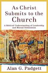 9780801027000-0801027004-As Christ Submits to the Church: A Biblical Understanding of Leadership and Mutual Submission