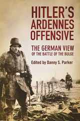 9781510703612-1510703616-Hitler's Ardennes Offensive: The German View of the Battle of the Bulge