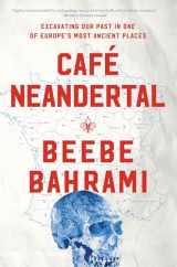 9781619026100-1619026104-Café Neandertal: Excavating Our Past in One of Europe's Most Ancient Places
