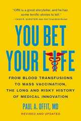 9781541604926-154160492X-You Bet Your Life: From Blood Transfusions to Mass Vaccination, the Long and Risky History of Medical Innovation