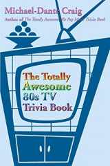 9780595183852-0595183859-The Totally Awesome 80s TV Trivia Book