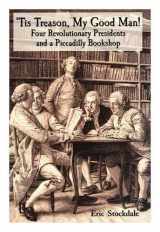 9780712306997-0712306994-tis Treason, My Good Man! Four Revolutionary Presidents & A Piccadilly Bookshop.