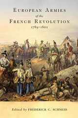 9780806160474-0806160470-European Armies of the French Revolution, 1789–1802 (Volume 50) (Campaigns and Commanders Series)