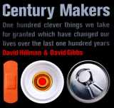 9781566490016-1566490014-Century Makers: One Hundred Clever Things We Take for Granted Which Have Changed Our Lives over the Last One Hundred Years