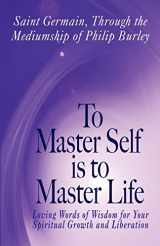 9781883389536-1883389534-To Master Self Is to Master Life