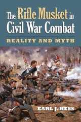 9780700623839-0700623833-The Rifle Musket in Civil War Combat: Reality and Myth (Modern War Studies)