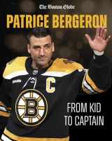 9781637276037-1637276036-Patrice Bergeron: From Kid to Captain (Boston Globe)
