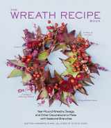 9781579655594-1579655599-The Wreath Recipe Book: Year-Round Wreaths, Swags, and Other Decorations to Make with Seasonal Branches