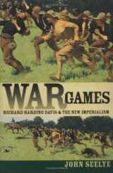 9781558493865-1558493867-War Games: Richard Harding Davis and the New Imperialism