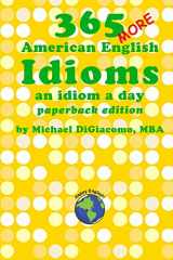 9780991507986-0991507983-365 More American English Idioms: An Idiom A Day (365 American English Idioms)