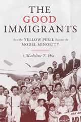 9780691164021-0691164029-The Good Immigrants: How the Yellow Peril Became the Model Minority (Politics and Society in Modern America, 127)