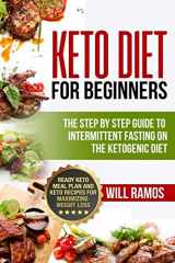 9781790146307-1790146305-Keto Diet For Beginners : The Step By Step Guide To Intermittent Fasting On The Ketogenic Diet: Ready Keto Meal Plan and Keto Recipes For Maximizing Weight Loss