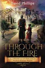 9781999475208-1999475208-Through the Fire: A Chronicle of Pergamum (Heartbeats of Courage)