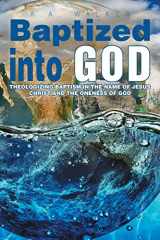 9781499006278-1499006276-Baptized into God: Theologizing Baptism in the Name of Jesus Christ and the Oneness of God.