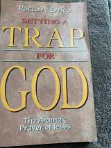 9780871591241-0871591243-Setting a Trap for God: The Aramaic Prayer of Jesus