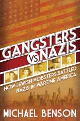 9780806541792-0806541792-Gangsters vs. Nazis: How Jewish Mobsters Battled Nazis in WW2 Era America