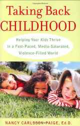 9781594630439-1594630437-Taking Back Childhood: Helping Your Kids Thrive in a Fast-Paced, Media-Saturated, Violence-Filled World