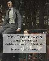 9781985233959-1985233959-Mrs. Overtheway's remembrances. By: Juliana Horatia Ewing, Illustrated By: J. A. Pasquier and By: J. Wolf: (Pasquier, J. Abbott (James Abbott), active ... specialized in natural history illustration.