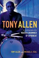 9780822355915-0822355914-Tony Allen: An Autobiography of the Master Drummer of Afrobeat