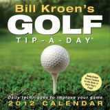 9781449403775-1449403778-Bill Kroen's Golf Tip-A-Day: 2012 Day-to-Day Calendar