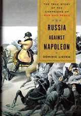 9780670021574-0670021571-Russia Against Napoleon: The True Story of the Campaigns of War and Peace