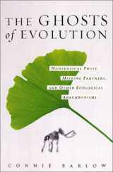 9780465005512-0465005519-The Ghosts Of Evolution: Nonsensical Fruit, Missing Partners, And Other Ecological Anachronisms