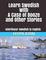 9781988830414-1988830419-Learn Swedish with A Case of Booze and Other Stories: Interlinear Swedish to English (Learn Swedish with Interlinear Stories for Beginners and Advanced Readers)