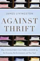 9780465021864-0465021867-Against Thrift: Why Consumer Culture Is Good for the Economy, the Environment, and Your Soul